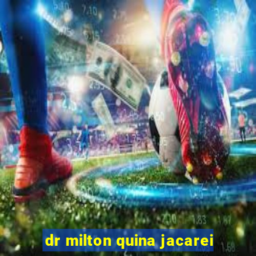 dr milton quina jacarei